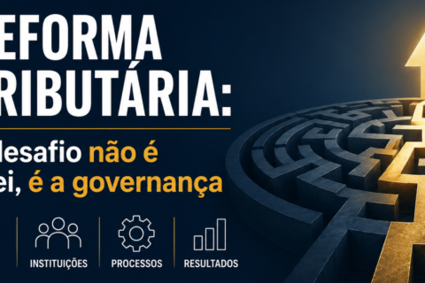 Governança tributária: O verdadeiro desafio da reforma